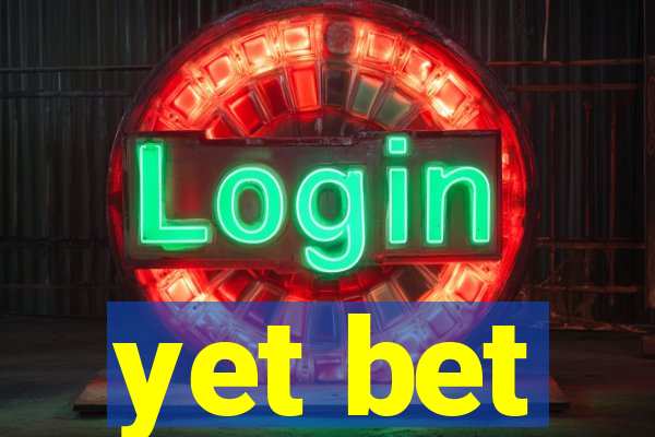 yet bet